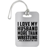 I Love My Husband More Than Wrestling - Luggage Bag Tag