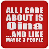 All I Care About Is Oina - Drink Coaster