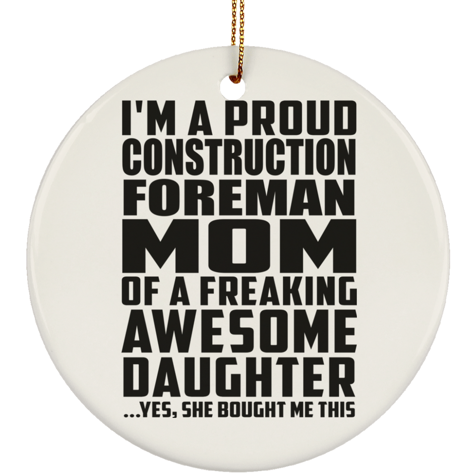 Proud Construction Foreman Mom Of Awesome Daughter - Circle Ornament