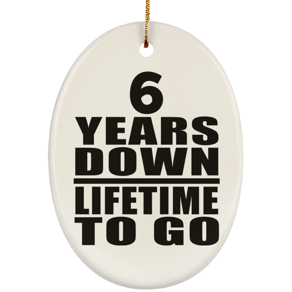 6th Anniversary 6 Years Down Lifetime To Go - Oval Ornament