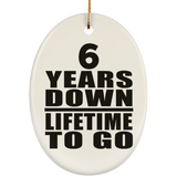 6th Anniversary 6 Years Down Lifetime To Go - Oval Ornament