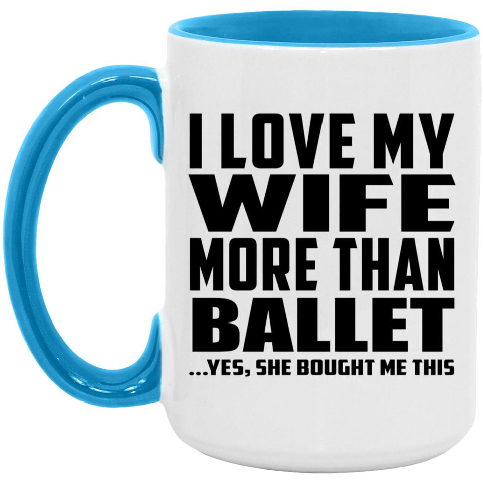 I Love My Wife More Than Ballet - 15oz Accent Mug Blue