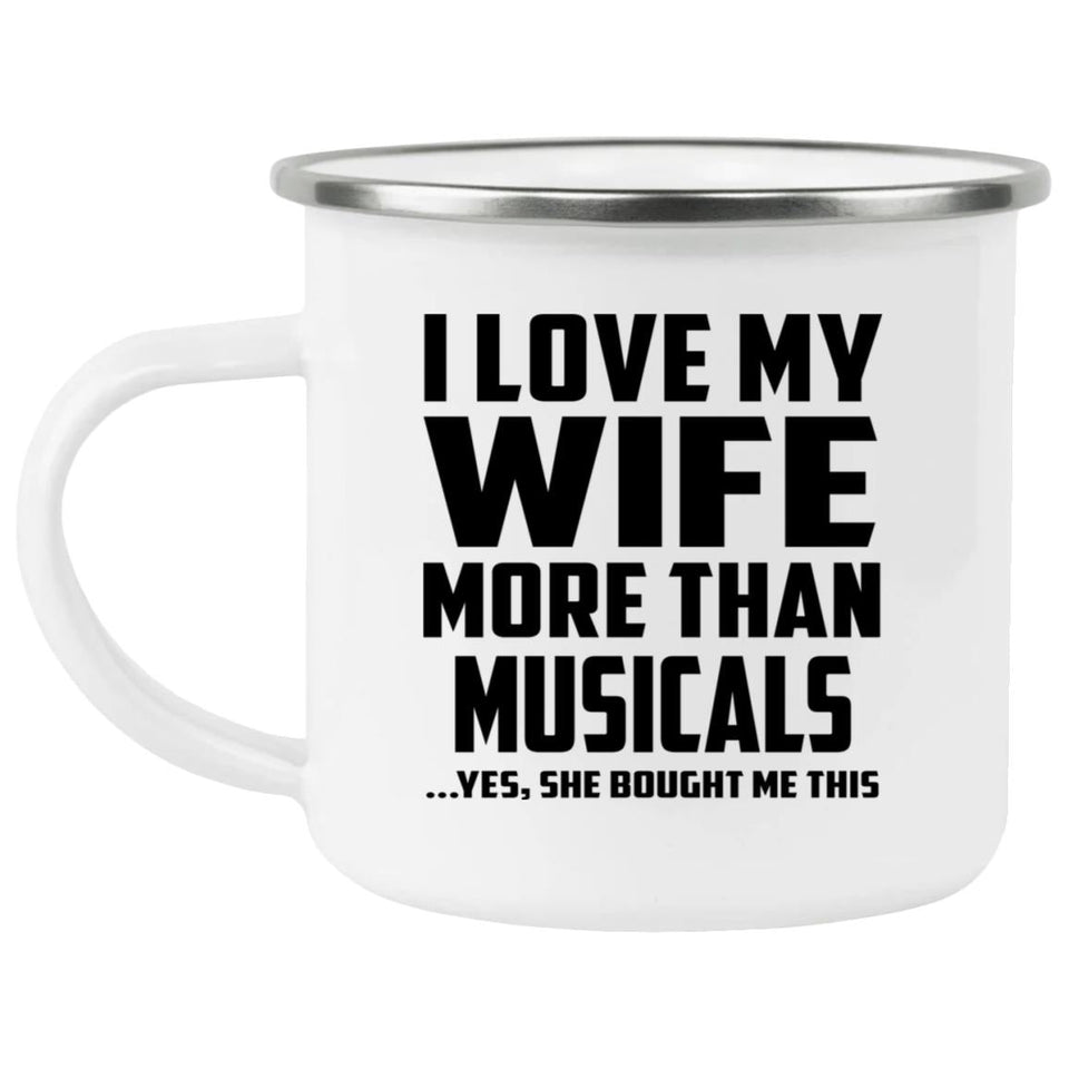 I Love My Wife More Than Musicals - 12oz Camping Mug