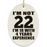 22nd Birthday I'm Not 22 I'm 18 With 4 Years Experience - Oval Ornament