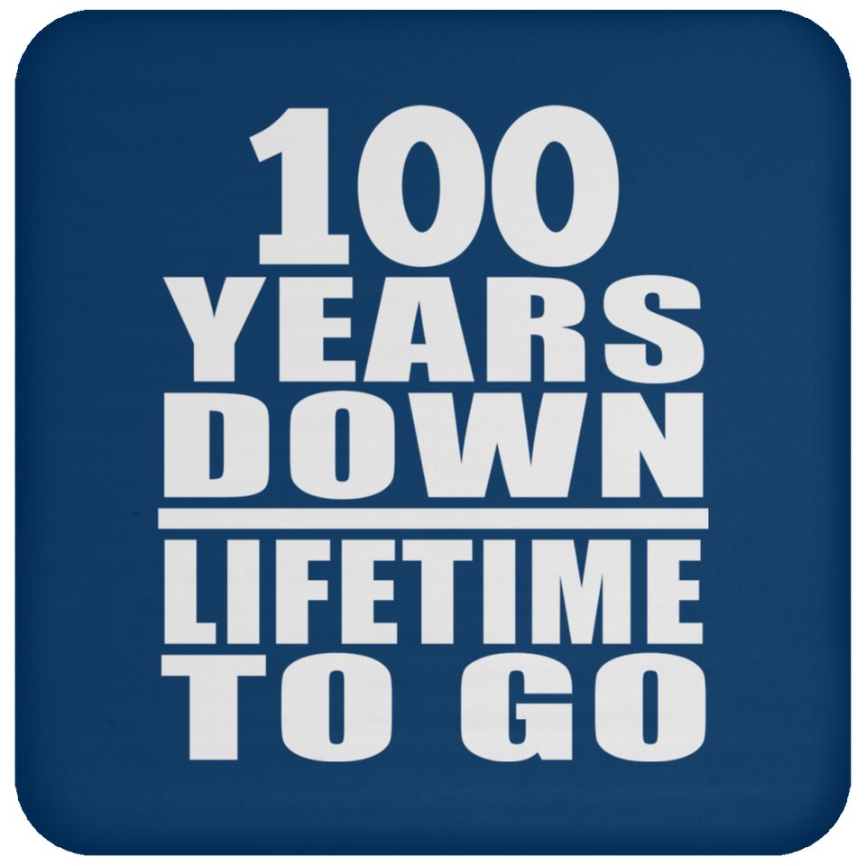 100th Anniversary 100 Years Down Lifetime To Go - Drink Coaster