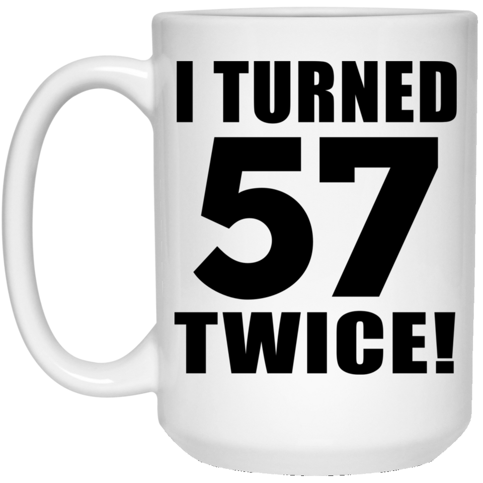 114th Birthday I Turned 57 Twice - 15oz Coffee Mug