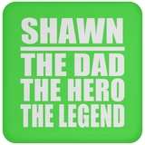 Shawn The Dad The Hero The Legend - Drink Coaster
