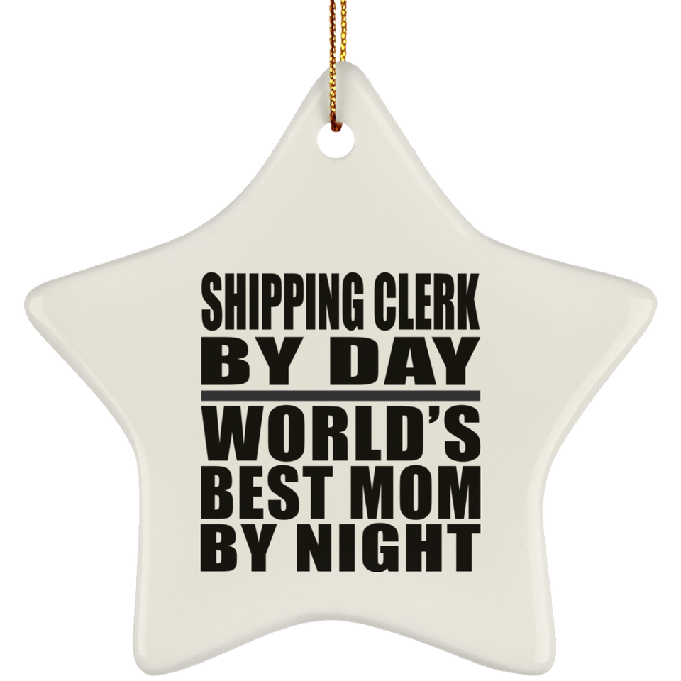 Shipping Clerk By Day World's Best Mom By Night - Star Ornament