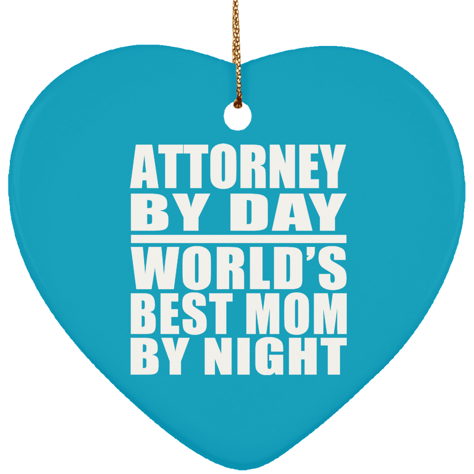 Attorney By Day World's Best Mom By Night - Heart Ornament