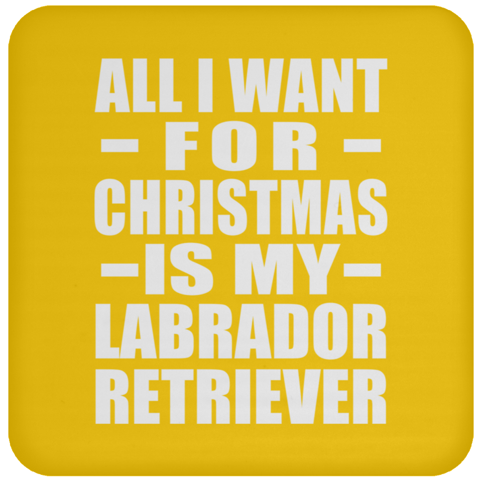 All I Want For Christmas Is My Labrador Retriever - Coaster