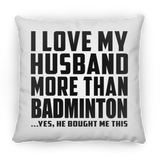 I Love My Husband More Than Badminton - Throw Pillow
