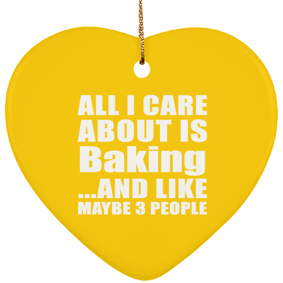 All I Care About Is Baking - Heart Ornament
