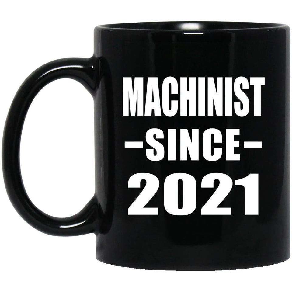 Machinist Since 2021 - 11oz Coffee Mug Black