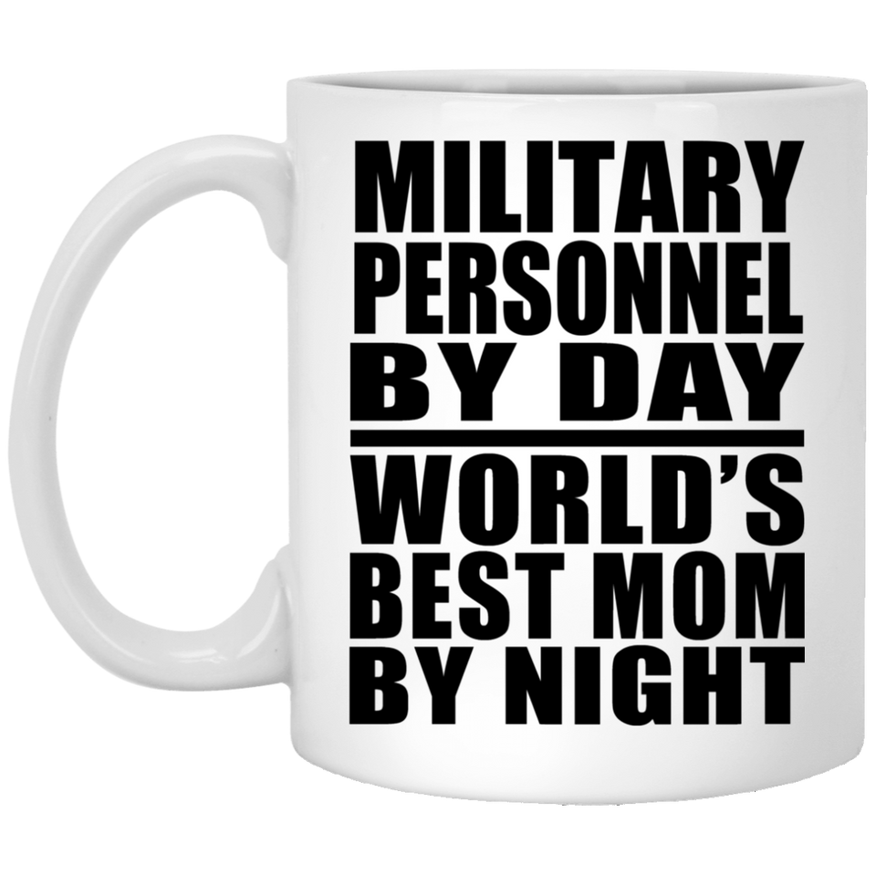 Military Personnel By Day World's Best Mom By Night - 11 Oz Coffee Mug