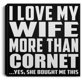 I Love My Wife More Than Cornet - Canvas Square