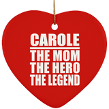 Carole The Mom The Hero The Legend - Heart Ornament