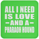 All I Need Is Love And A Pharaoh Hound - Drink Coaster