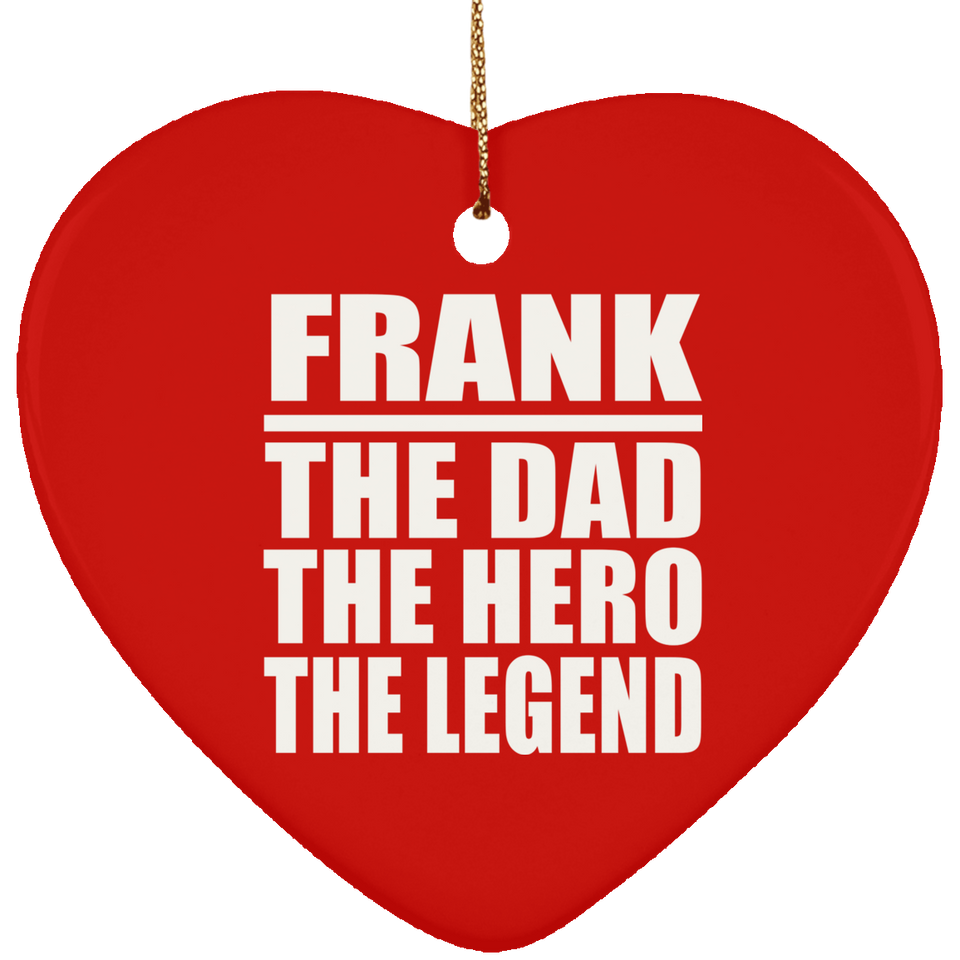Frank The Dad The Hero The Legend - Heart Ornament