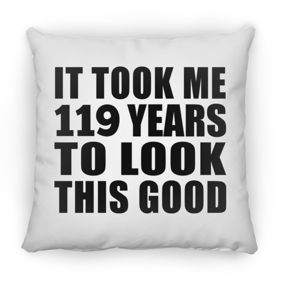 119th Birthday Took Me 119 Years To Look This Good - Throw Pillow