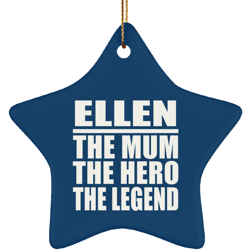Ellen The Mum The Hero The Legend - Star Ornament