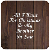 All I Want For Christmas Is My Brother In Law - Drink Coaster D