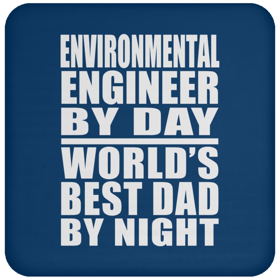 Environmental Engineer By Day World's Best Dad By Night - Drink Coaster