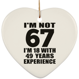 67th Birthday I'm Not 67 I'm 18 With 49 Years Experience - Heart Ornament