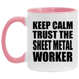 Keep Calm and Trust The Sheet Metal Worker - 11oz Accent Mug Pink