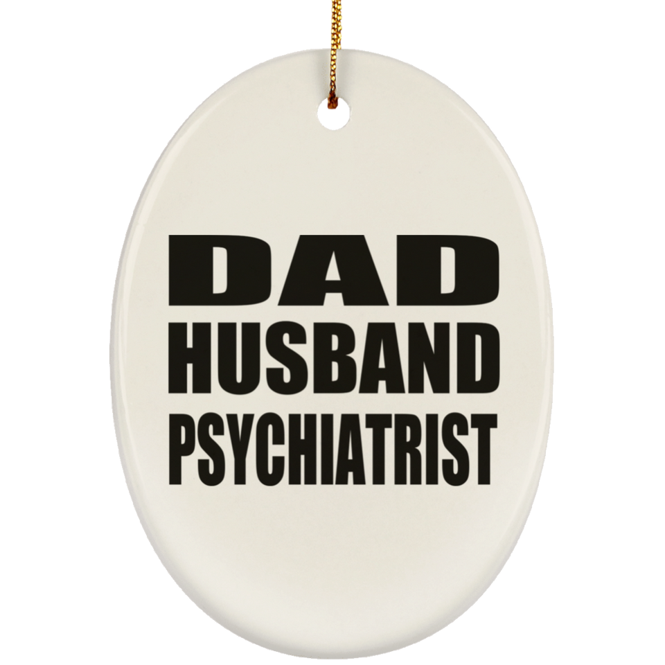 Dad Husband Psychiatrist - Oval Ornament