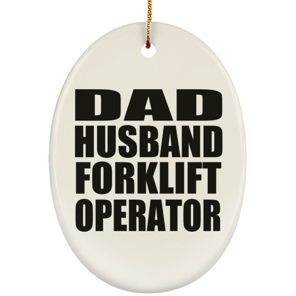 Dad Husband Forklift Operator - Oval Ornament