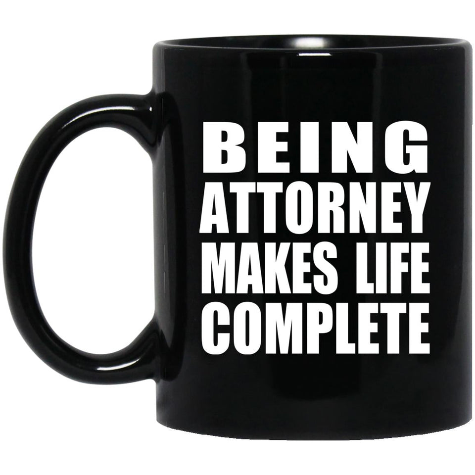 Being Attorney Makes Life Complete - 11oz Coffee Mug Black