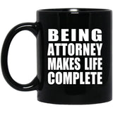 Being Attorney Makes Life Complete - 11oz Coffee Mug Black