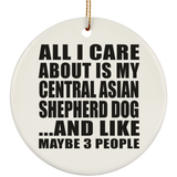All I Care About Is My Central Asian Shepherd Dog - Circle Ornament