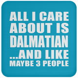 All I Care About Is Dalmatian - Drink Coaster