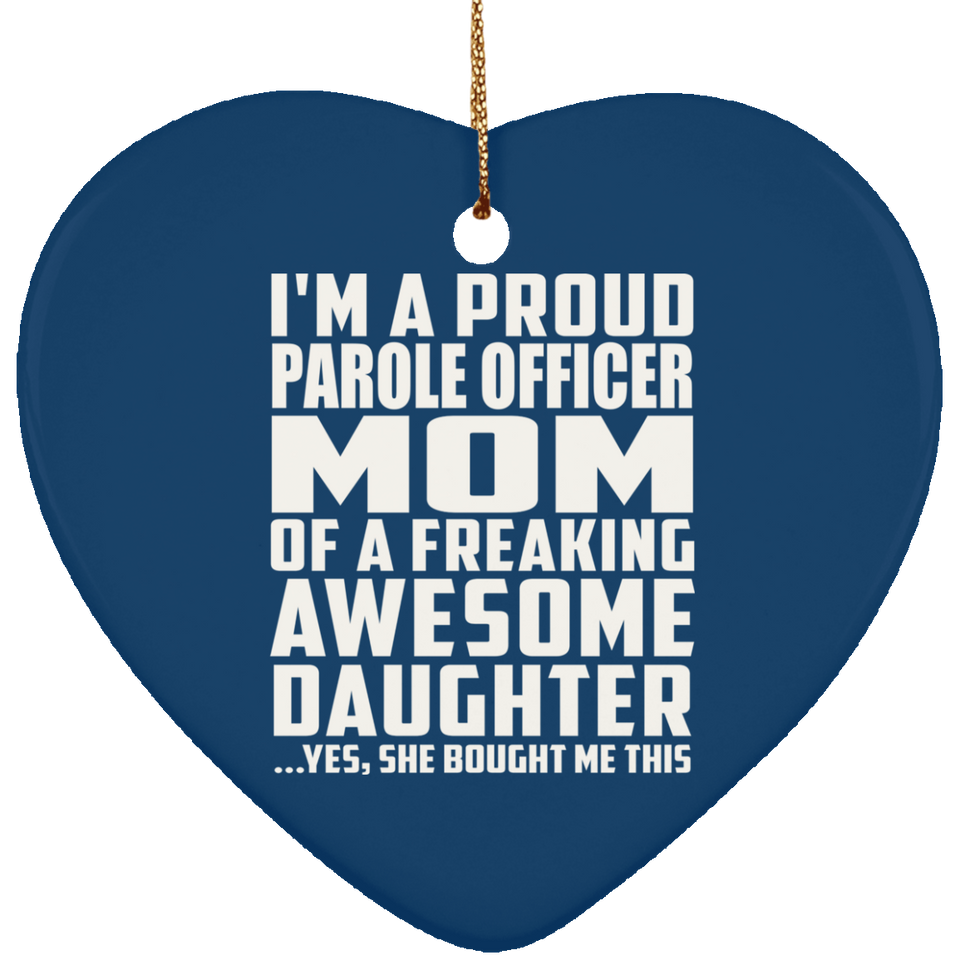 Proud Parole Officer Mom Of Awesome Daughter - Heart Ornament