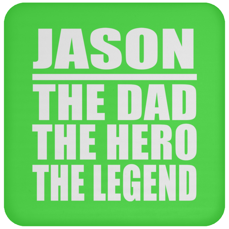 Jason The Dad The Hero The Legend - Drink Coaster