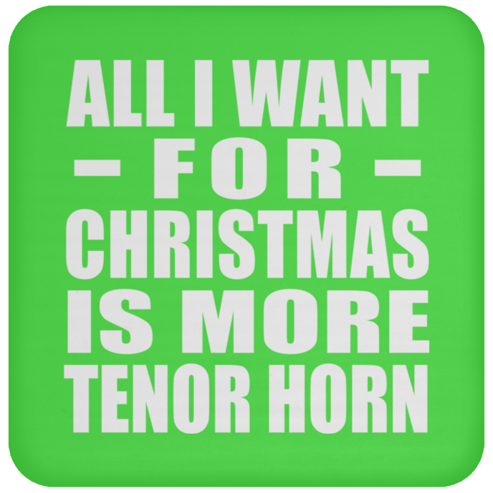 All I Want For Christmas Is More Tenor Horn - Coaster