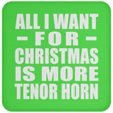 All I Want For Christmas Is More Tenor Horn - Coaster