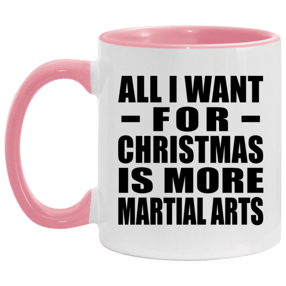 All I Want For Christmas Is More Martial Arts - 11oz Accent Mug Pink