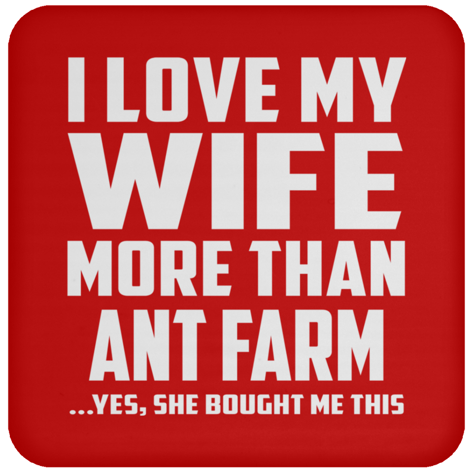 I Love My Wife More Than Ant Farm - Drink Coaster