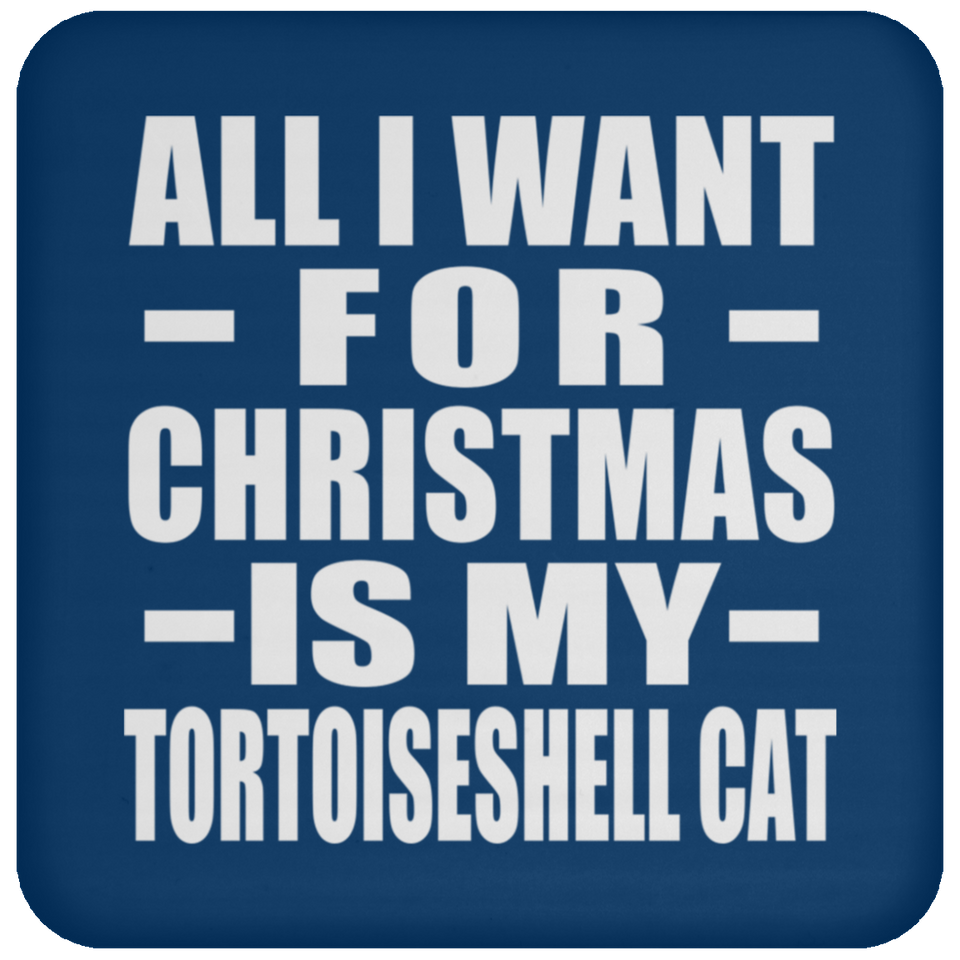 All I Want For Christmas Is My Tortoiseshell Cat - Coaster