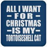 All I Want For Christmas Is My Tortoiseshell Cat - Coaster