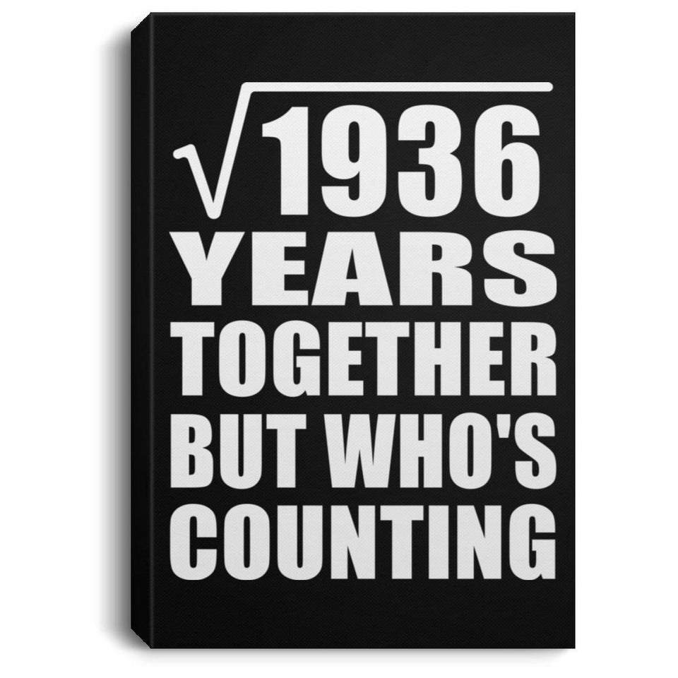 44th Anniversary Square Root of 1936 Years Who's Counting - Canvas Portrait