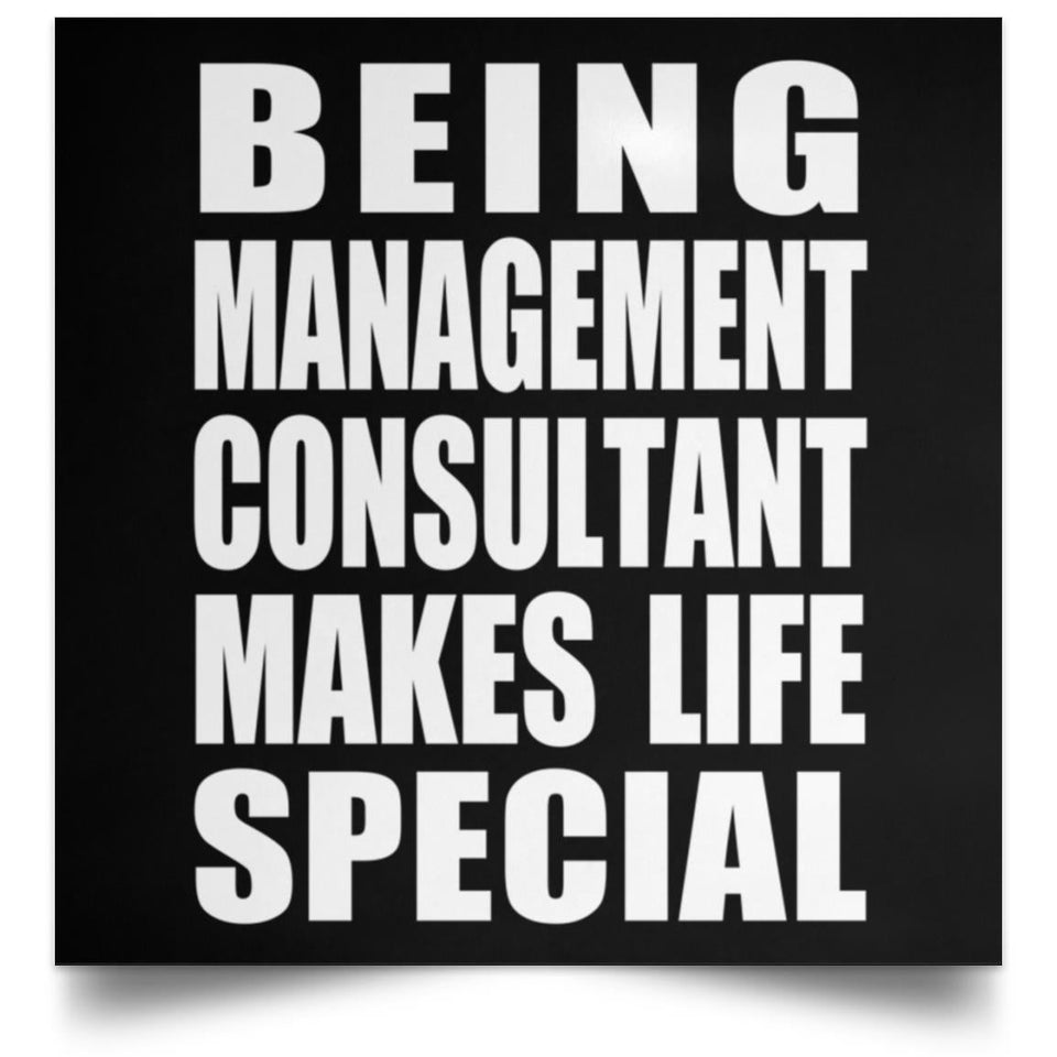 Being Management Consultant Makes Life Special - Poster Square