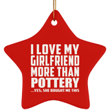 I Love My Girlfriend More Than Pottery - Star Ornament
