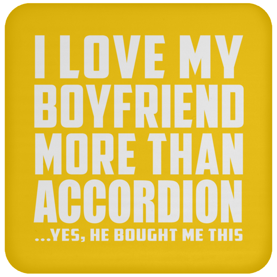 I Love My Boyfriend More Than Accordion - Drink Coaster