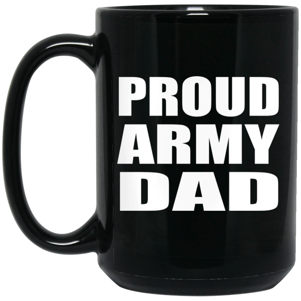 Proud Army Dad - 15oz Coffee Mug Black
