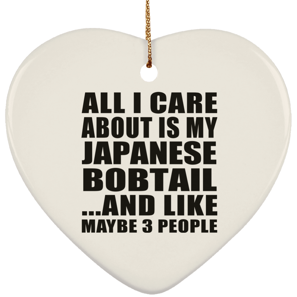 All I Care About Is My Japanese Bobtail - Heart Ornament