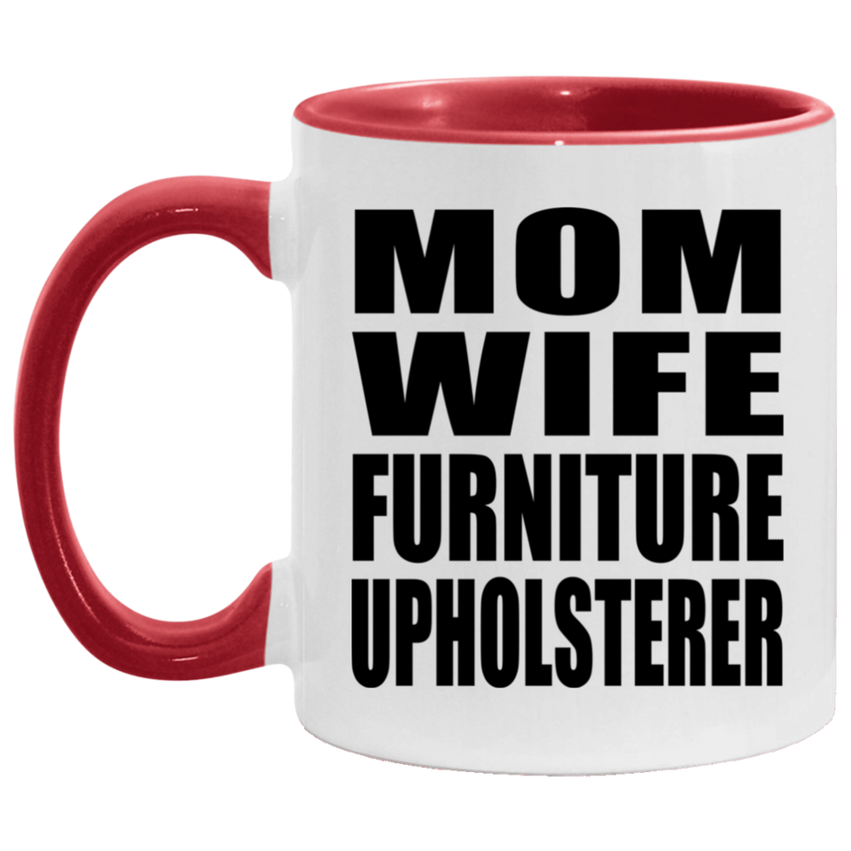 Mom Wife Furniture Upholsterer - 11oz Accent Mug Red
