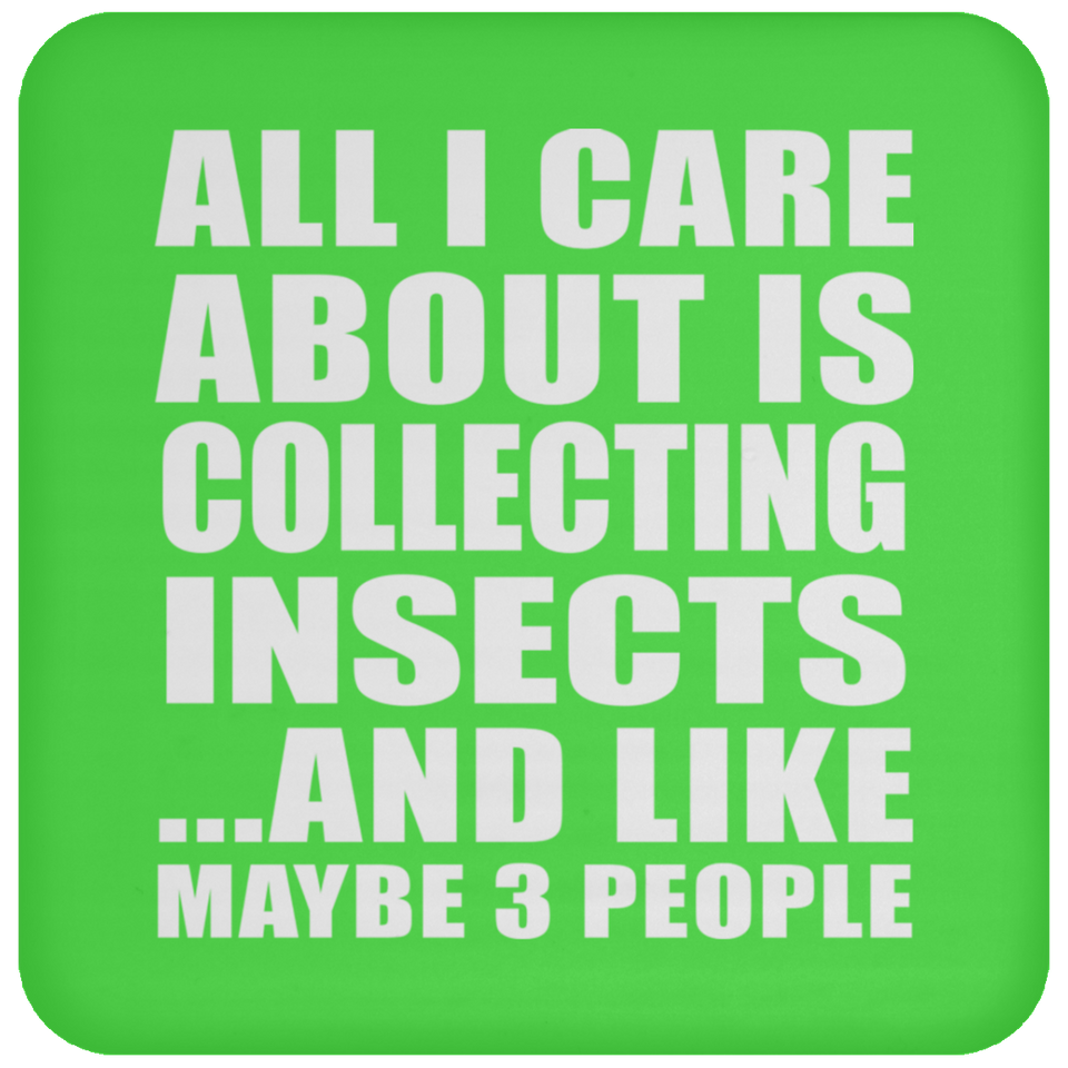 All I Care About Is Collecting Insects - Drink Coaster